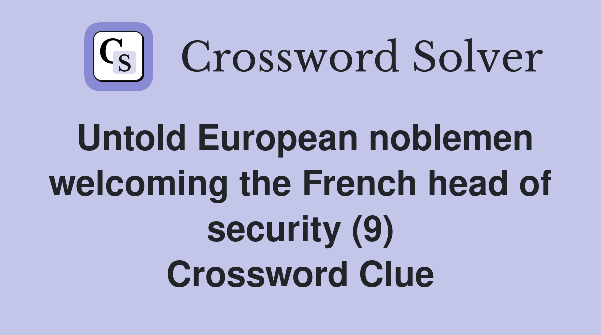 Untold European noblemen the French head of security (9